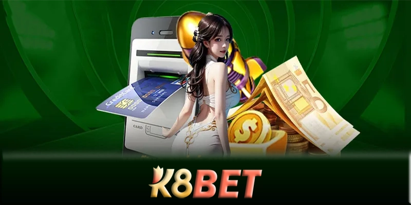 Rút tiền K8bet - Cách rút tiền K8bet an toàn và bảo mật nhất